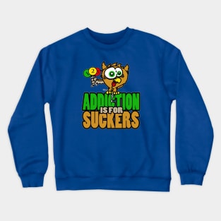 Addiction Is For Suckers Crewneck Sweatshirt